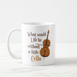 What Would Life Be Without a Little Cello Coffee Mug