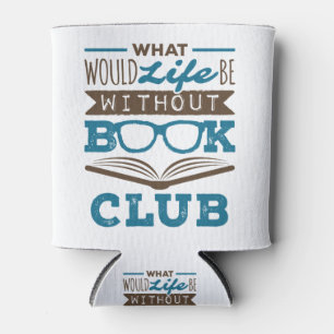 What Would Life Be Without Book Club Can Cooler