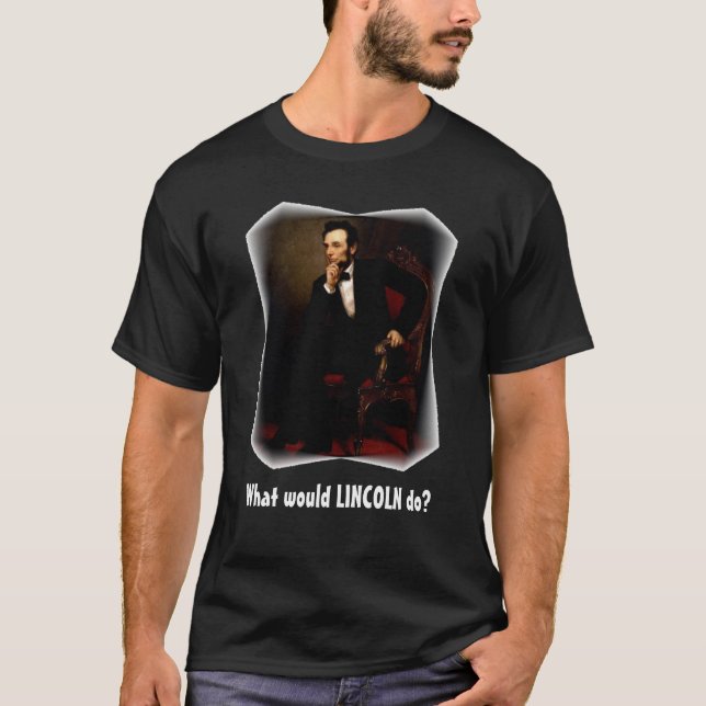 What Would Lincoln Do Shirt (Dark} (Front)