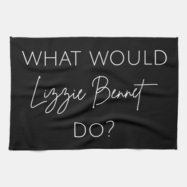 What Would Lizzie Bennet Do? Tea Towel (Horizontal)