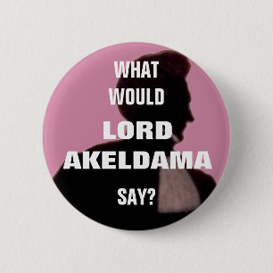 What would Lord Akeldama say? Pin badge.