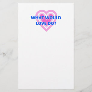 What Would Love Do? Stationery