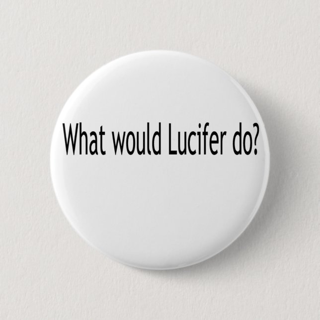 What would Lucifer do? 6 Cm Round Badge (Front)
