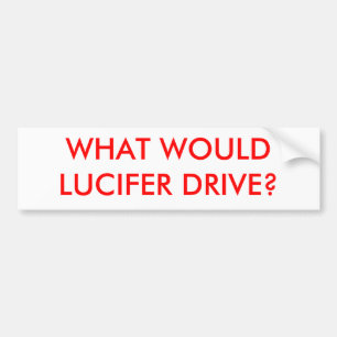 WHAT WOULD LUCIFER DRIVE? BUMPER STICKER