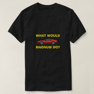 What Would Magnum Do? T-Shirt