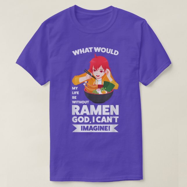 what would my life be without ramen ramen Japanese T-Shirt (Design Front)