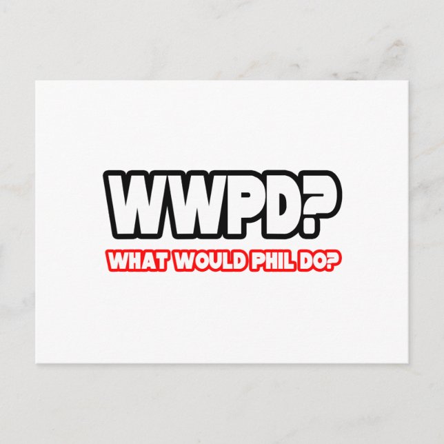 What Would Phil Do? (WWPD?) Postcard (Front)