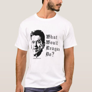 WHAT WOULD REAGAN DO? T-Shirt