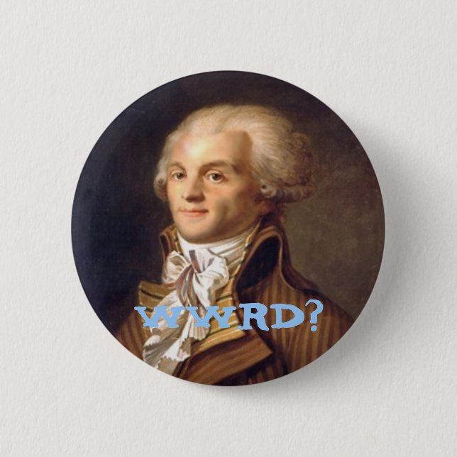 What Would Robespierre Do? 6 Cm Round Badge (Front)