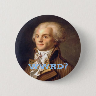 What Would Robespierre Do? 6 Cm Round Badge