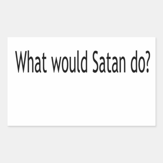 What would Satan do? Rectangular Sticker (Front)