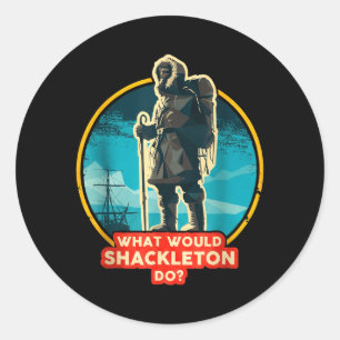 What Would Shackleton Do Inspirational Quote Classic Round Sticker