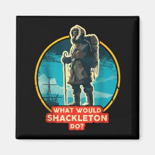 What Would Shackleton Do Inspirational Quote Magnet