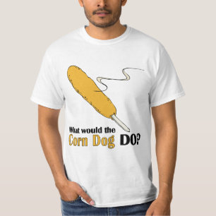 What Would The Corn Dog Do? T-Shirt