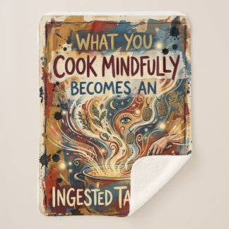 "What You Cook Mindfully Becomes an Ingested Talis Sherpa Blanket