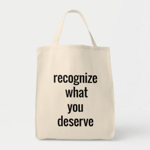 What You Deserve Grocery Tote Bag