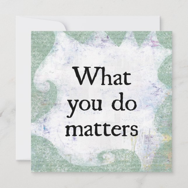 What You Do Matters Greeting Card (Front)