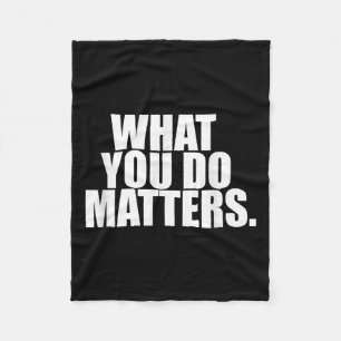 What You Do S Motivation Life  Fleece Blanket