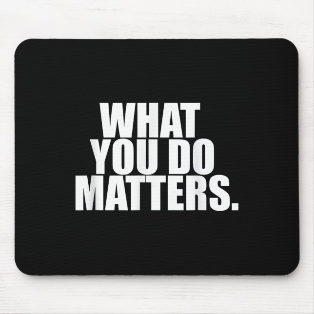 What You Do S Motivation Life  Mouse Pad (Front)
