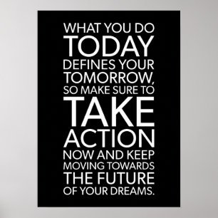 What You Do Today Defines Your Tomorrow Poster