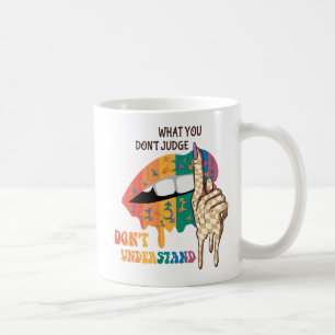 What You Don’t Judge, Don’t Understand – LGBTQ Coffee Mug