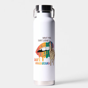 What You Don’t Judge, Don’t Understand – LGBTQ Water Bottle