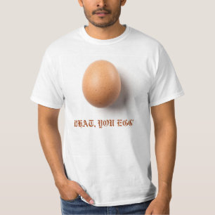 WHAT, YOU EGG! T-Shirt