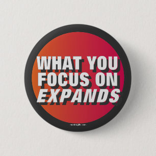 What You Focus on Expands 6 Cm Round Badge