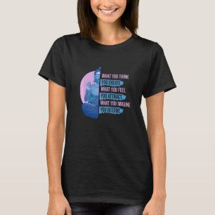 What You Imagine You Become Technique Meditation T-Shirt