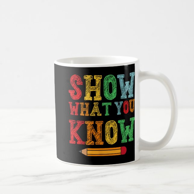 What You Know Funny Exam Testing Day Students Teac Coffee Mug (Right)