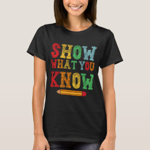 What You Know Funny Exam Testing Day Students Teac T-Shirt