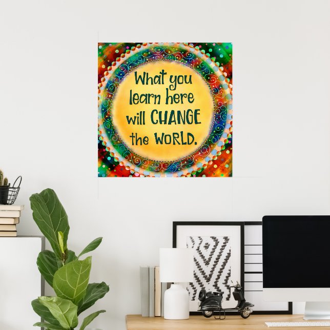 What You Learn Here Will Change the World Poster (Home Office)