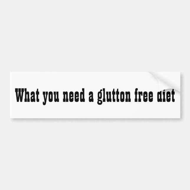 What you need a glutton free diet bumper sticker (Front)
