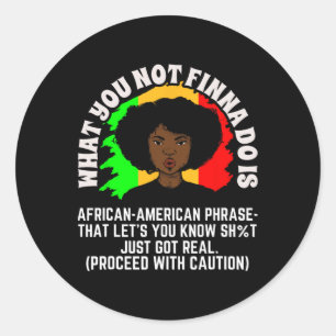 What You Not Finna Do Is African American Phrase J Classic Round Sticker