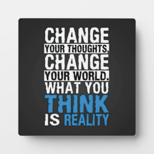 What You Think Is Reality - Motivational Plaque