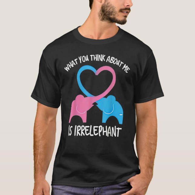 What You Think Of Me Is Irrelephant Elephant T-Shirt (Front)