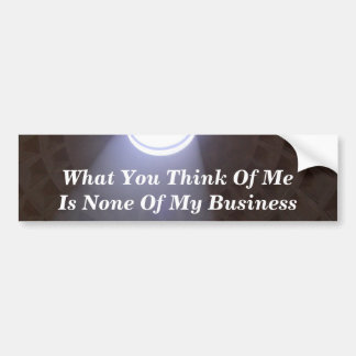 What You Think Of Me Is None Of My Business Bumper Sticker