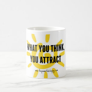 WHAT YOU THINK YOU ATTRACT COFFEE MUG