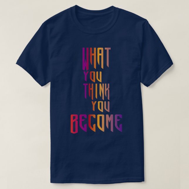What You Think You Become Buddha Quotes T-Shirt (Design Front)