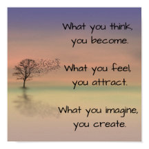 "What you think, you become..."