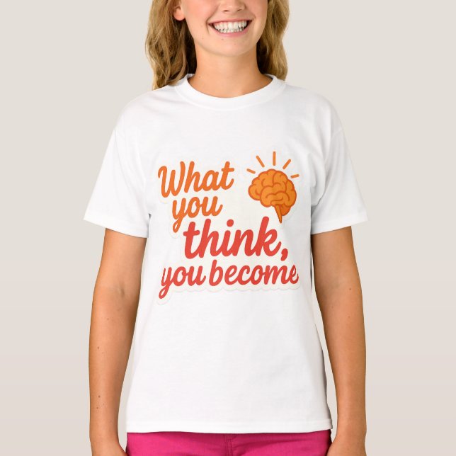 What You Think, You Become T-Shirt (Front)