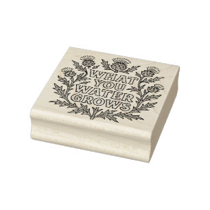 What you water grows Inspirational Rubber Stamp
