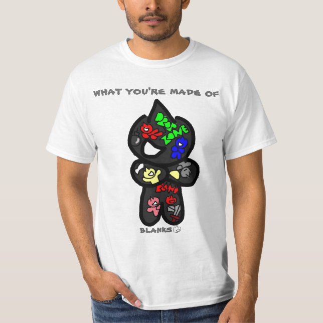 what your made of T-Shirt (Front)