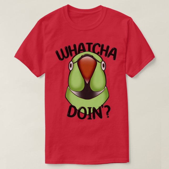 WHATCHA DOINx27 Ringneck Parrot Green T-Shirt (Design Front)