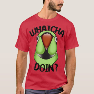 WHATCHA DOINx27 Ringneck Parrot Green T-Shirt