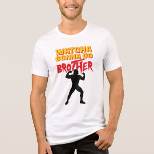 Whatcha Gonna Do Brother Wrestling Fan Tri-Blend Shirt