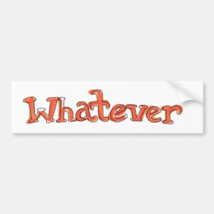 "Whatever" Bumper Sticker