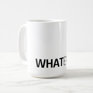 'WHATEVER' COFFEE MUG