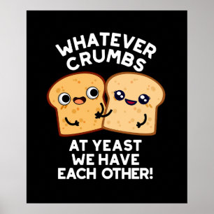 Whatever Crumbs We Have Each Other Dark BG Poster