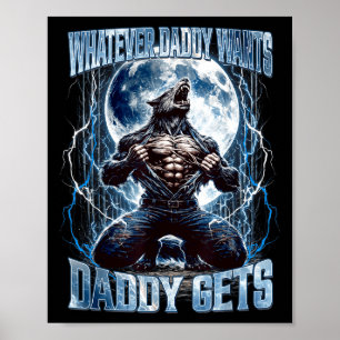 Whatever Daddy Wants Daddy Gets Funny Alpha Wolf M Poster